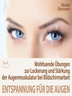 cover image of Entspannung für die Augen--Wohltuende Übungen zur Lockerung und Stärkung der Augenmuskulatur--besonders bei Schreibtisch- & Bildschirmarbeit